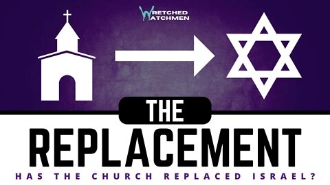 The Replacement: Has The Church Replaced Israel?