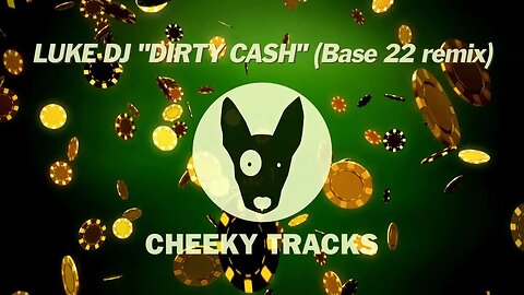 Luke DJ - Dirty Cash (Base 22 remix) (Cheeky Tracks) release date 10th February 2023