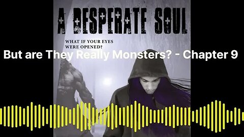 But Are They Really Monsters? - A Desperate Soul, Chapter 9