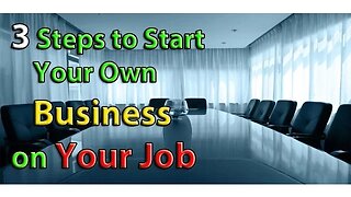 3 Steps to Start Your Own Business at Your Job