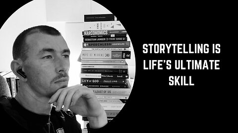 Storytelling is the Ultimate Skill: It Will Make You Unstoppable