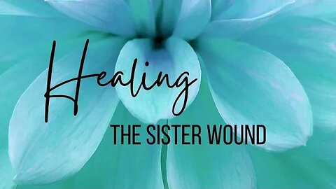 Healing The Sister Wounds ❤️‍🔥