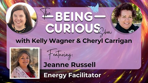 Ep: 114 The Being Curious Show with Jeanne Russell - Energy Facilitator