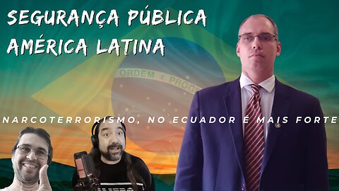 Segurança Pública, América Latina - Narcoterrorismo, no Ecuador é mais forte com Dr. Rodolfo Laterza