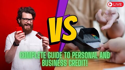 COMPLETE GUIDE on BUSINESS and PERSONAL CREDIT!