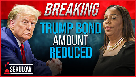 BREAKING: TRUMP BOND Amount REDUCED by Appeals Court