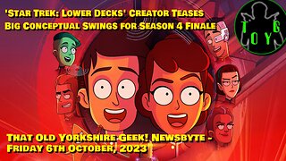 'ST: Lower Decks' Creator Teases Big Swings for S4 Finale - TOYG! News Byte - 6th October, 2023