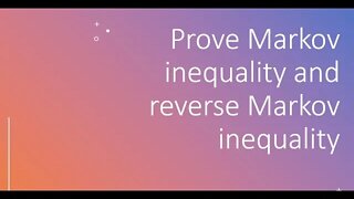 Prove Markov inequality and reverse Markov inequality