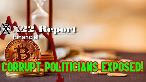 X22 REPORT SHOCKING: CORRUPT POLITICIANS EXPOSED!