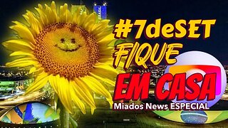 Miados News - 7 de SETEMBRO #FicaEmCasa