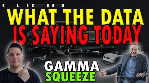 What the DATA is Saying │ Lucid Gamma Squeeze ⚠️ Lucid Investors Must Watch