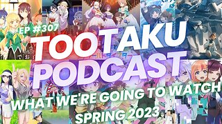 TooTaku- What We're Going to Watch Spring 2023