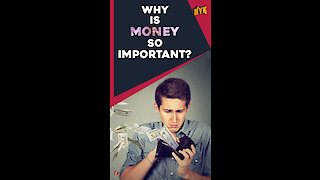 Why is money so important?