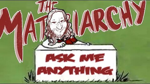 The Mattriarchy Ep 199: You have questions, I have answers.