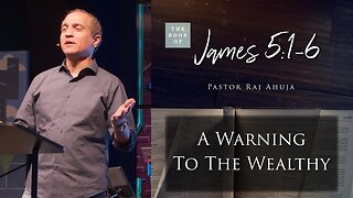 A Warning To The Wealthy // James 5:1-6