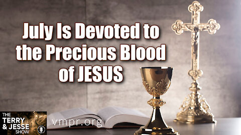 01 Jul 21, The Terry and Jesse Show: July Is Devoted to the Precious Blood of Jesus