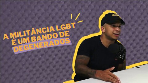 A militância LGBT é um bando de DEGENERADOS