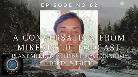 Universe Within Podcast Ep82 - Mikeadelic Podcast - Plant Medicine, Principle, & Cognitive Liberty