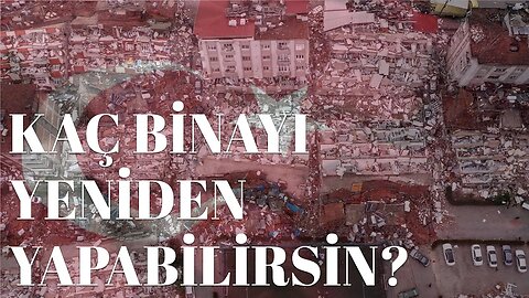 Kaç Binayı Yenileyebilirsin? Kaç Mülk Sahibi Yeniden Yapacak? Kaç Okul? Kaç Hastane?