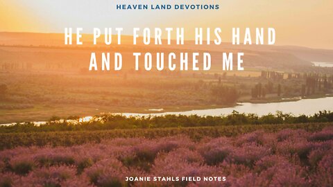 Heaven Land Devotions - He Put Forth His Hand And Touched me