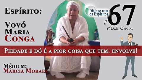 DcE 067 - Vovó Maria Conga: Elevação e encarnação - O médium não pode se APIEDAR do outro!