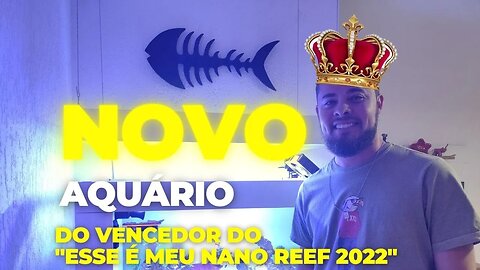 CONHECENDO O NOVO AQUÁRIO DO GANHADOR DO ESSE É MEU NANO REEF 2022