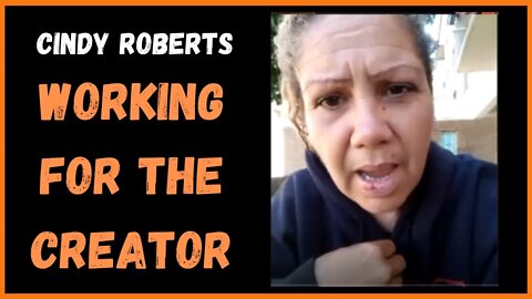 Cindy Roberts, Working for the Creator