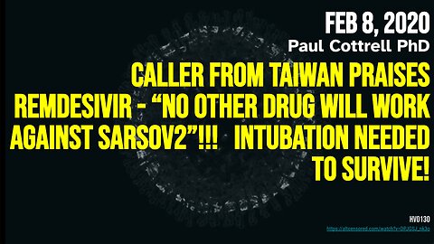 (Feb 8 2020) Taiwan caller praises Remdesivir: Nothing else works against SARSOV2! (Paul Cottrell)