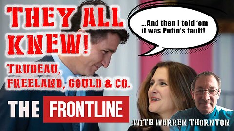 They All Knew - Warren Thornton on Trudeau, Freeland & Gould