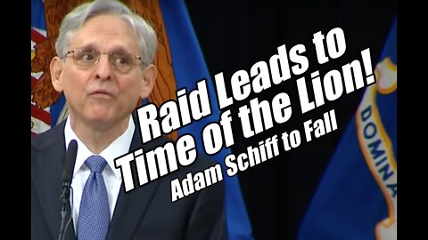 Raid Leads to Time of the Lion! Adam Schiff's Fall. B2T Show Aug 23, 2022