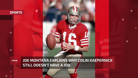 Joe Montana Explains Why Colin Kaepernick Still Doesn't Have A Job