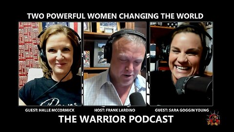 Warrior Podcast #27 Sara Goggin Young and Halle McCormick - Two Powerful Women Changing the World