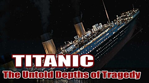 Titanic: The Untold Depths of Tragedy