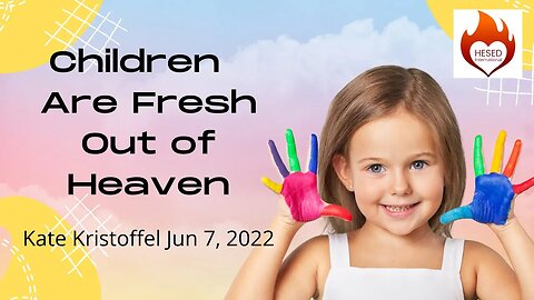Children Are Fresh From Heaven