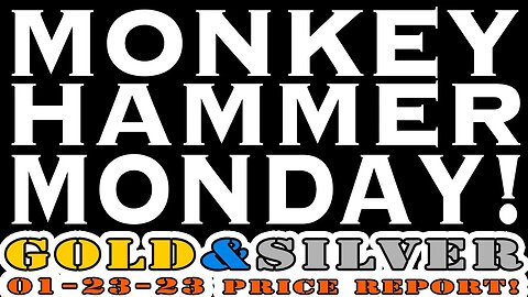 Monkey Hammer Monday! 01/23/23 Gold & Silver Price Report #silver #gold #lauderdalebythesea