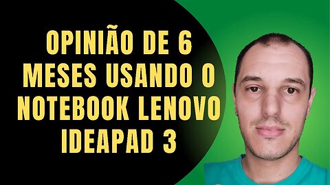 MINHA OPINIÃO sobre o notebook LENOVO IDEAPAD 3 AMD RYZEN 5500U depois de 6 MESES de USO