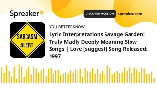 Lyric Interpretations Savage Garden: Truly Madly Deeply Meaning Slow Songs | Love [suggest] Song Rel