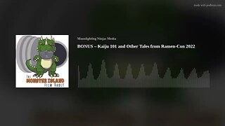 BONUS – Kaiju 101 and Other Tales from Ramen-Con 2022