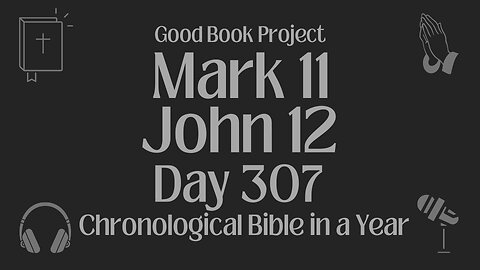 Chronological Bible in a Year 2023 - November 3, Day 307 - Mark 11, John 12