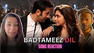 Badtameez Dil Song Reaction | Ranbir Kapoor | Deepika Padukone | Yeh Jawaani Hai Deewani |