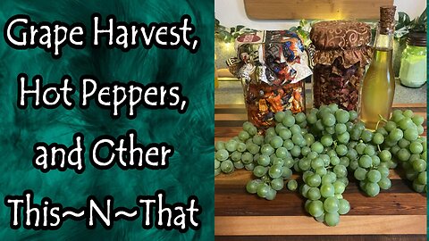 Grape Harvest, Hot Peppers, and Other This~N~That