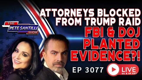 FBI PLANTED EVIDENCE! Attys Blocked During Raid. Trump Gave FBI Full Access In June | EP 3077-8AM