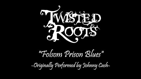 Twisted Roots "Folsom Prison Blues" Originally Performed by Johnny Cash