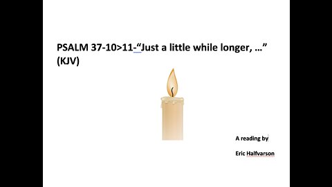HALFVARSON-BibleRead<Psalm37-10>11><"Just a Little While Longer...">