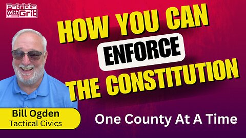 How Can You Enforce The Constitution One County At A Time? | Bill Ogden