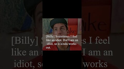 Billy Madison Quote - Sometimes I feel like an idiot...