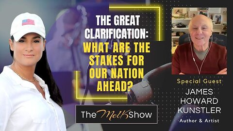 MEL K & JAMES HOWARD KUNSTLER | THE GREAT CLARIFICATION: WHAT ARE THE STAKES FOR OUR NATION AHEAD?