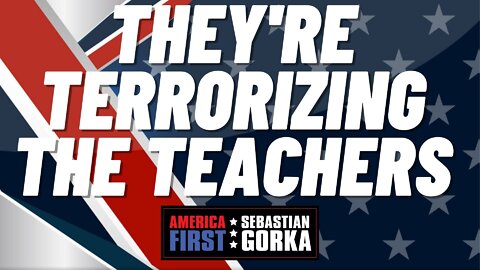 They're terrorizing the teachers. Rebecca Friedrichs with Sebastian Gorka on AMERICA First