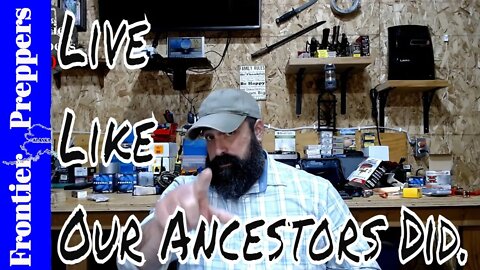 Live Like Our Ancestors Did.