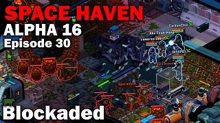 Blockaded: Space Haven Alpha 16 First Look (Brutal Difficulty) [S1 EP30]